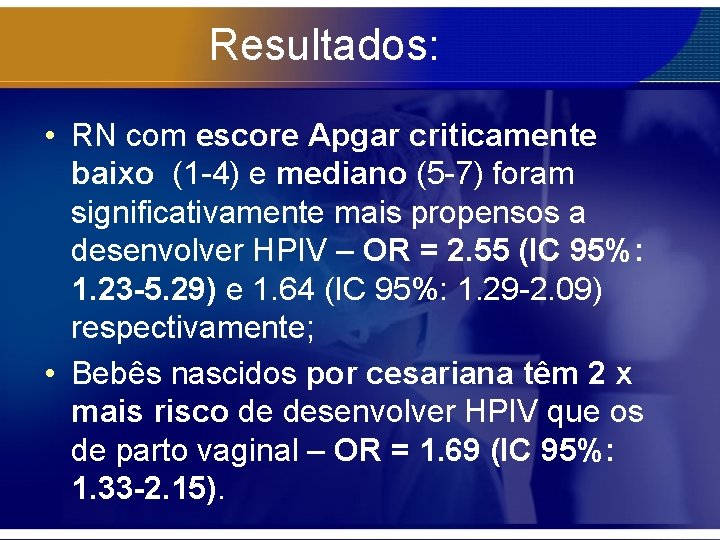 Resultados: • RN com escore Apgar criticamente baixo (1 -4) e mediano (5 -7)