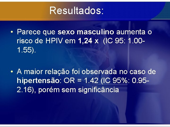 Resultados: • Parece que sexo masculino aumenta o risco de HPIV em 1, 24