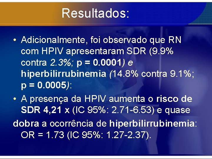 Resultados: • Adicionalmente, foi observado que RN com HPIV apresentaram SDR (9. 9% contra