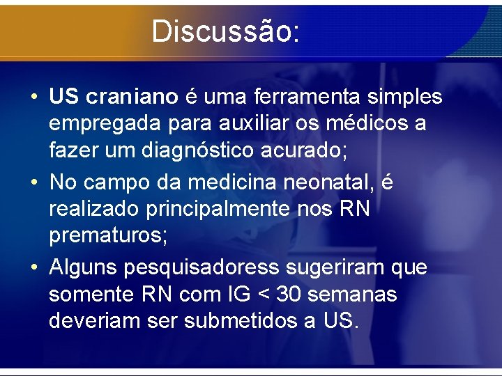 Discussão: • US craniano é uma ferramenta simples empregada para auxiliar os médicos a