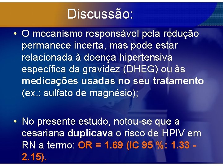 Discussão: • O mecanismo responsável pela redução permanece incerta, mas pode estar relacionada à