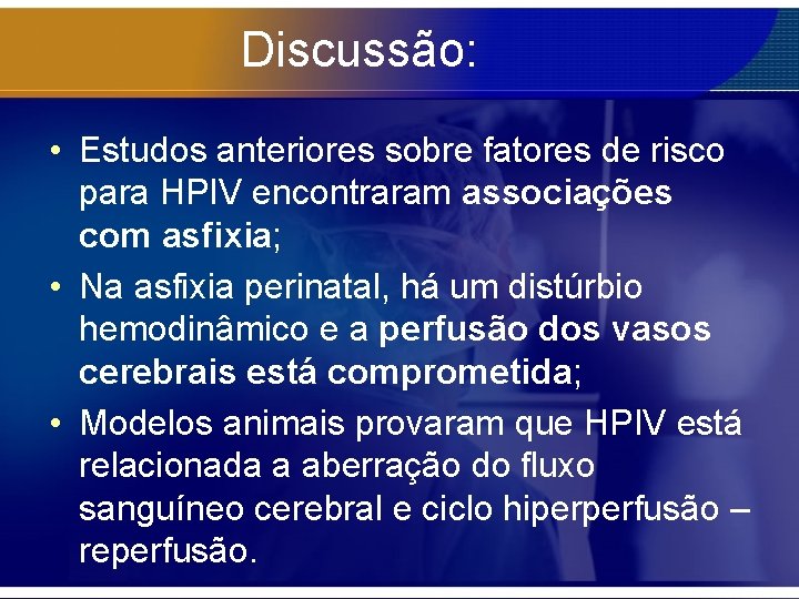 Discussão: • Estudos anteriores sobre fatores de risco para HPIV encontraram associações com asfixia;