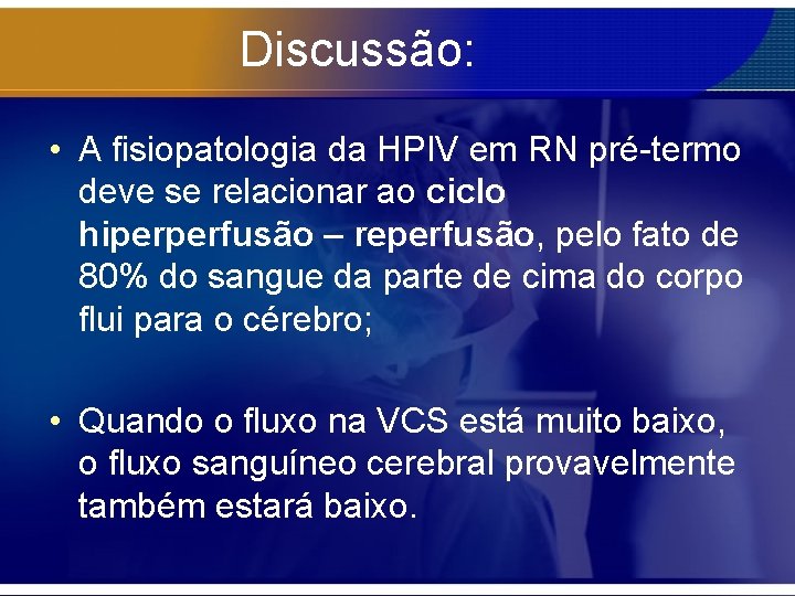 Discussão: • A fisiopatologia da HPIV em RN pré-termo deve se relacionar ao ciclo