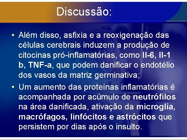 Discussão: • Além disso, asfixia e a reoxigenação das células cerebrais induzem a produção