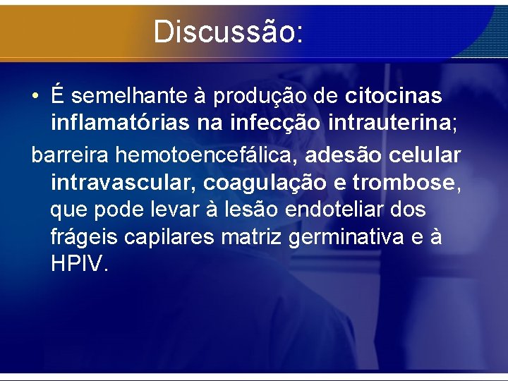 Discussão: • É semelhante à produção de citocinas inflamatórias na infecção intrauterina; barreira hemotoencefálica,