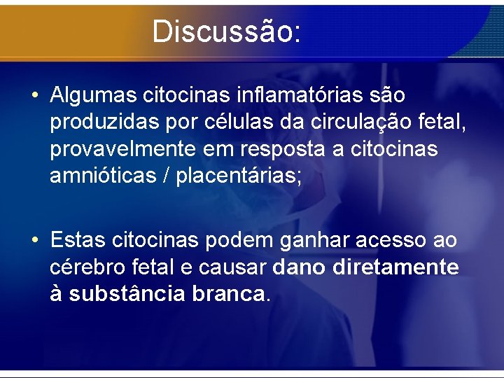 Discussão: • Algumas citocinas inflamatórias são produzidas por células da circulação fetal, provavelmente em