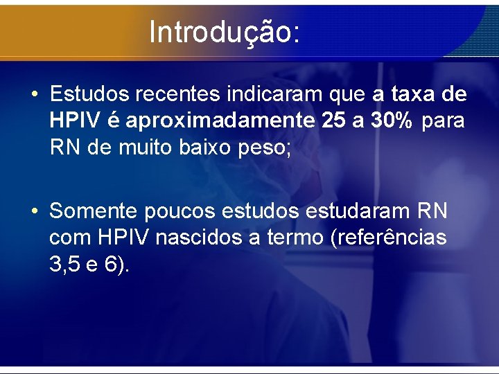 Introdução: • Estudos recentes indicaram que a taxa de HPIV é aproximadamente 25 a