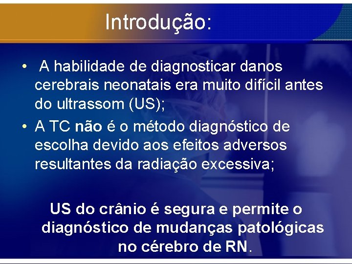 Introdução: • A habilidade de diagnosticar danos cerebrais neonatais era muito difícil antes do