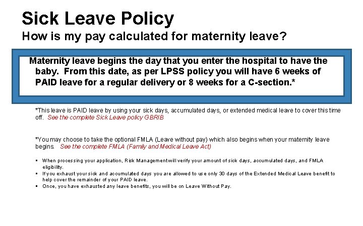 Sick Leave Policy How is my pay calculated for maternity leave? Maternity leave begins