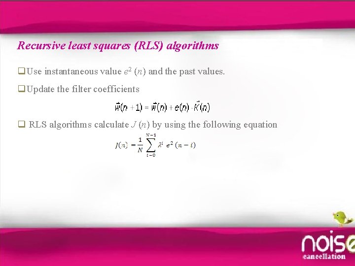Recursive least squares (RLS) algorithms q. Use instantaneous value e 2 (n) and the