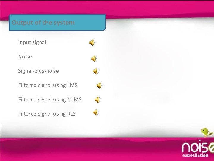 Output of the system Input signal: Noise Signal-plus-noise Filtered signal using LMS Filtered signal