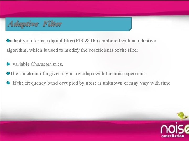 Adaptive Filter adaptive filter is a digital filter(FIR &IIR) combined with an adaptive algorithm,