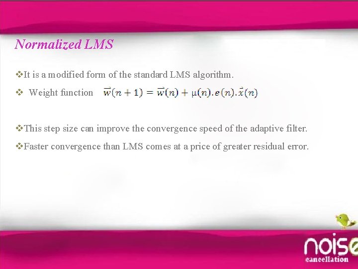 Normalized LMS v. It is a modified form of the standard LMS algorithm. v