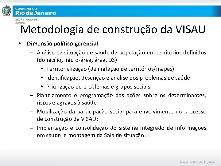 Metodologia de construção da VISAU • Dimensão político-gerencial – Análise da situação de saúde