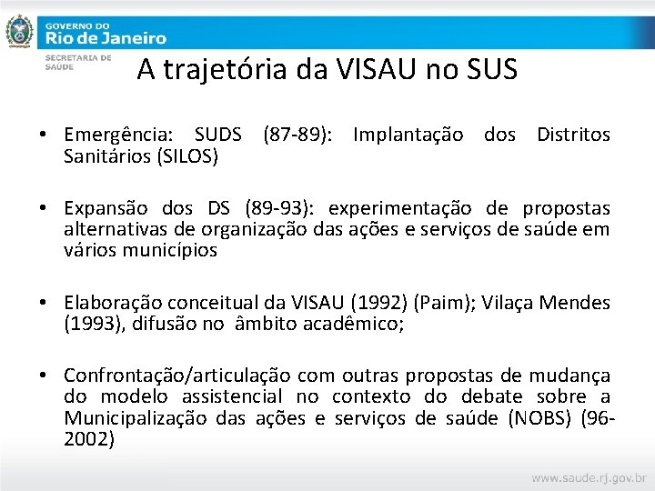 A trajetória da VISAU no SUS • Emergência: SUDS (87 -89): Implantação dos Distritos