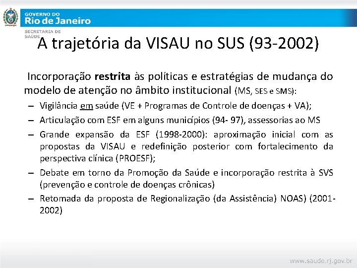 A trajetória da VISAU no SUS (93 -2002) Incorporação restrita às políticas e estratégias
