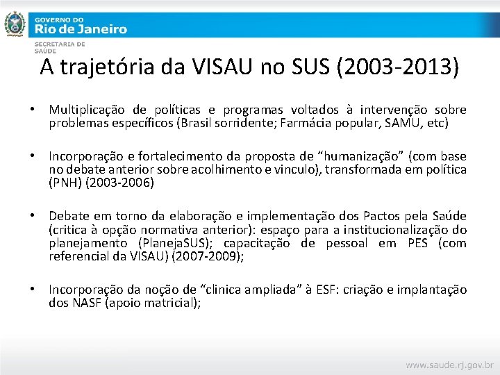 A trajetória da VISAU no SUS (2003 -2013) • Multiplicação de políticas e programas