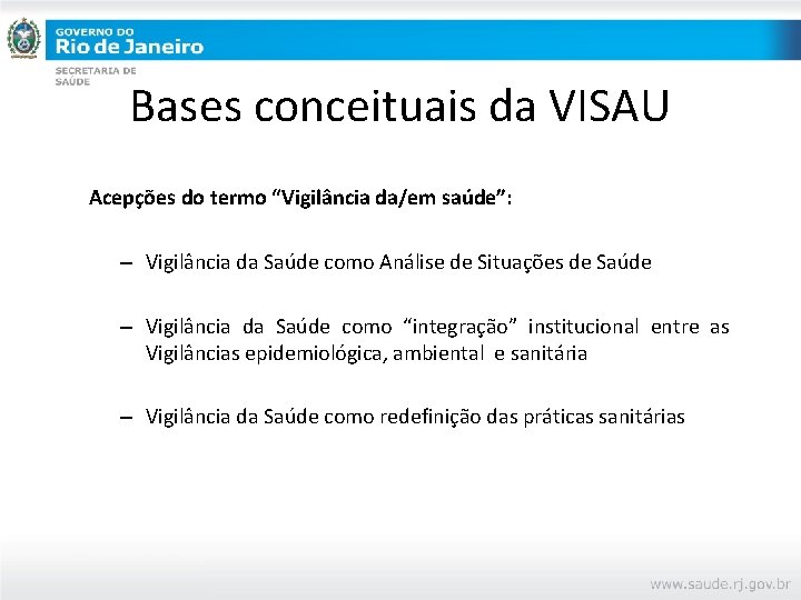 Bases conceituais da VISAU Acepções do termo “Vigilância da/em saúde”: – Vigilância da Saúde