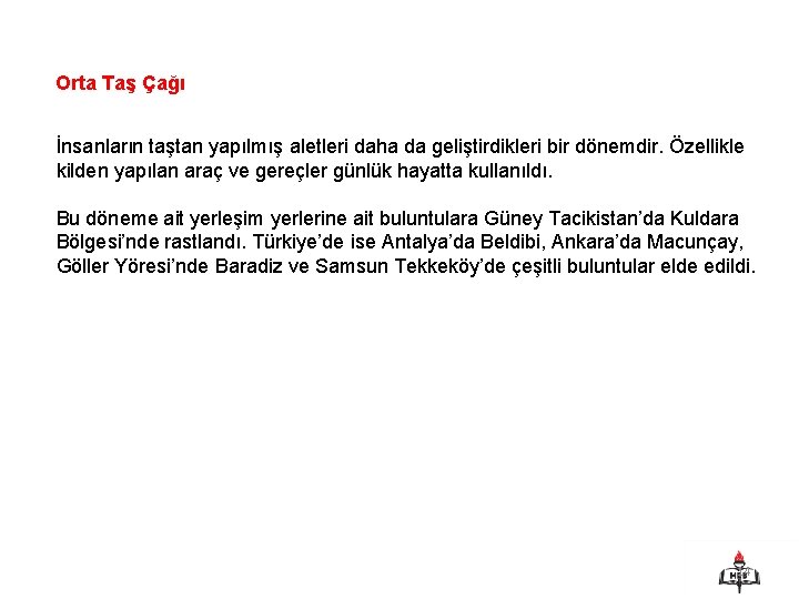 Orta Taş Çağı İnsanların taştan yapılmış aletleri daha da geliştirdikleri bir dönemdir. Özellikle kilden
