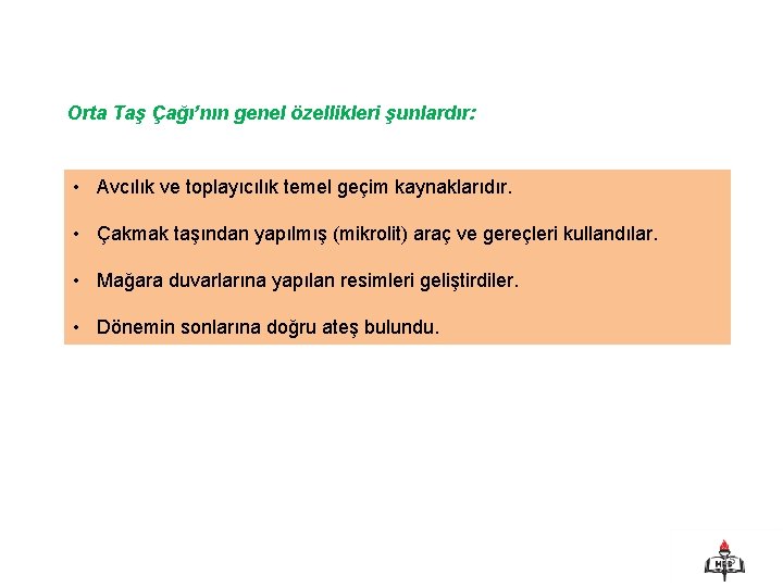 Orta Taş Çağı’nın genel özellikleri şunlardır: • Avcılık ve toplayıcılık temel geçim kaynaklarıdır. •