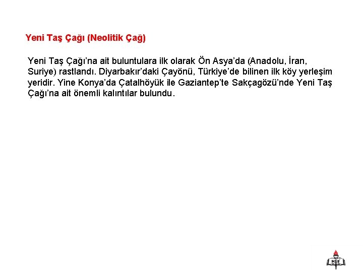 Yeni Taş Çağı (Neolitik Çağ) Yeni Taş Çağı’na ait buluntulara ilk olarak Ön Asya’da