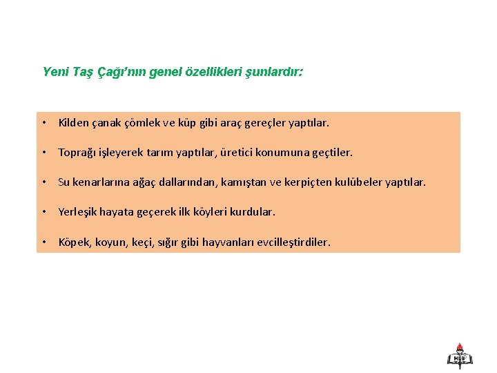 Yeni Taş Çağı’nın genel özellikleri şunlardır: • Kilden çanak çömlek ve küp gibi araç