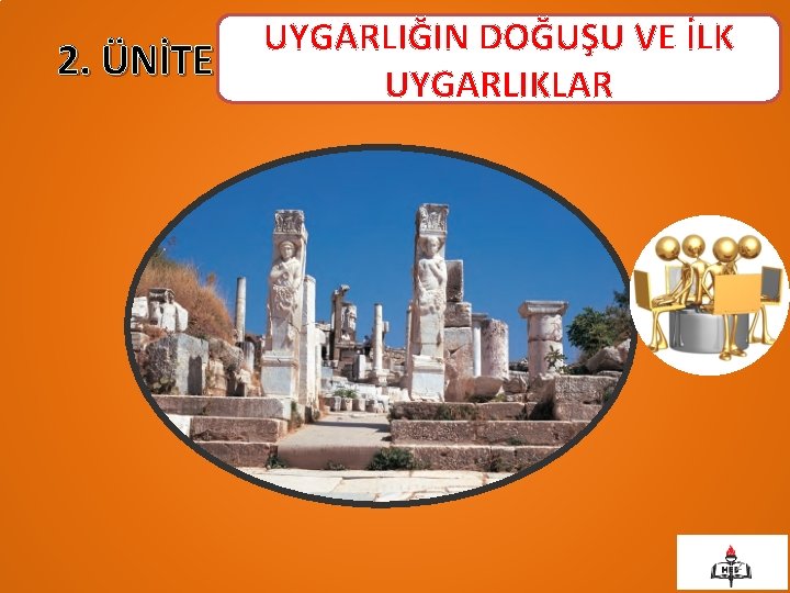 2. ÜNİTE UYGARLIĞIN DOĞUŞU VE İLK UYGARLIKLAR 2 