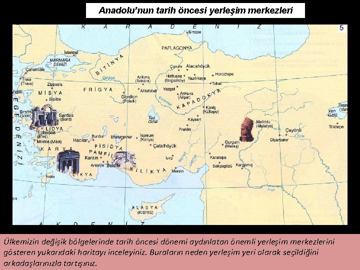 Anadolu’nun tarih öncesi yerleşim merkezleri Ülkemizin değişik bölgelerinde tarih öncesi dönemi aydınlatan önemli yerleşim