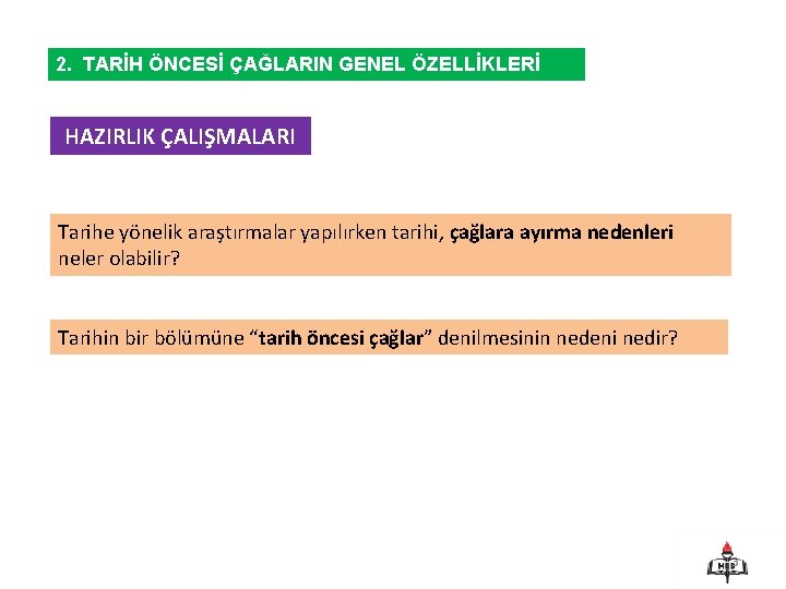 2. TARİH ÖNCESİ ÇAĞLARIN GENEL ÖZELLİKLERİ HAZIRLIK ÇALIŞMALARI Tarihe yönelik araştırmalar yapılırken tarihi, çağlara