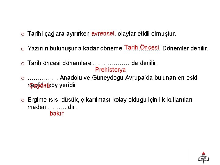 o Tarihi çağlara ayırırken evrensel ………… olaylar etkili olmuştur. Tarih Öncesi Dönemler denilir. o