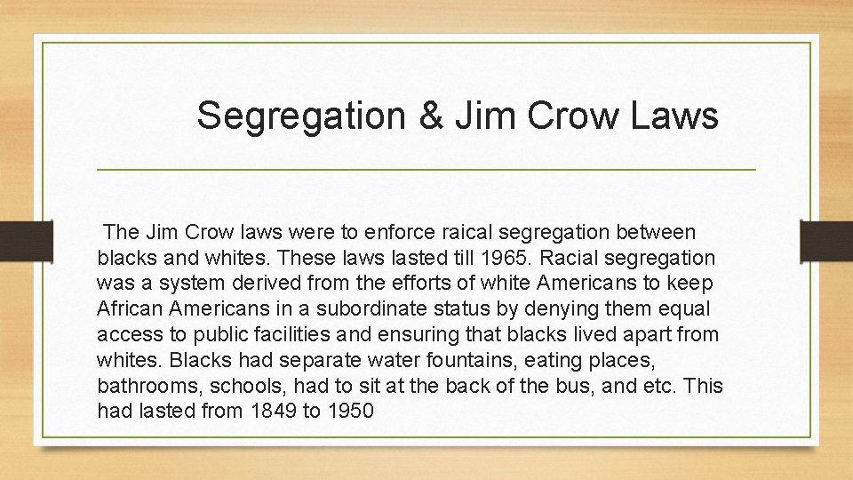 Segregation & Jim Crow Laws The Jim Crow laws were to enforce raical segregation