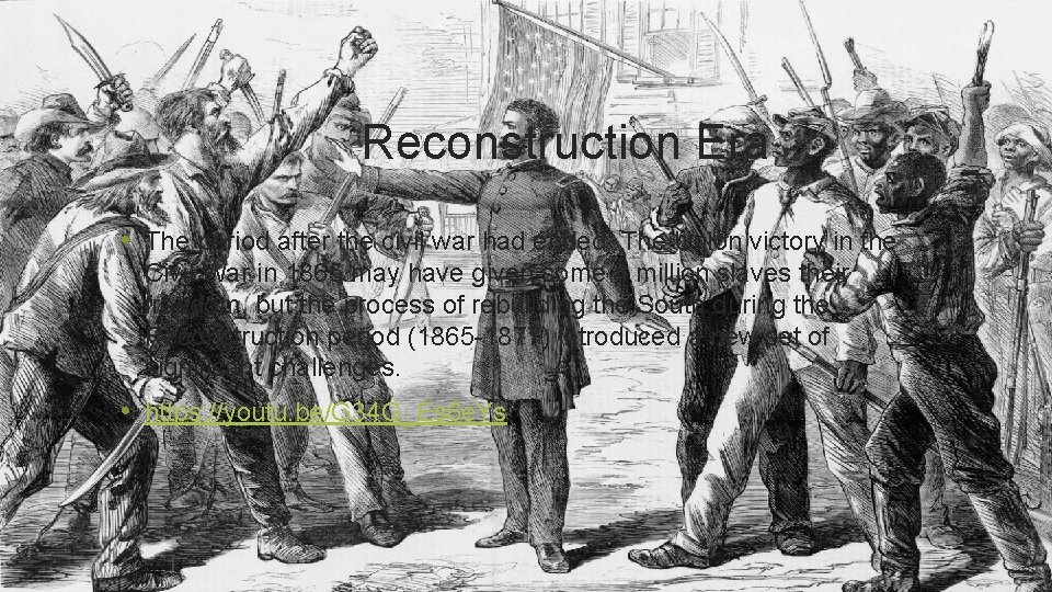 Reconstruction Era • The period after the civil war had ended. The Union victory