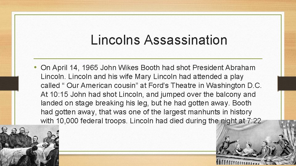 Lincolns Assassination • On April 14, 1965 John Wikes Booth had shot President Abraham