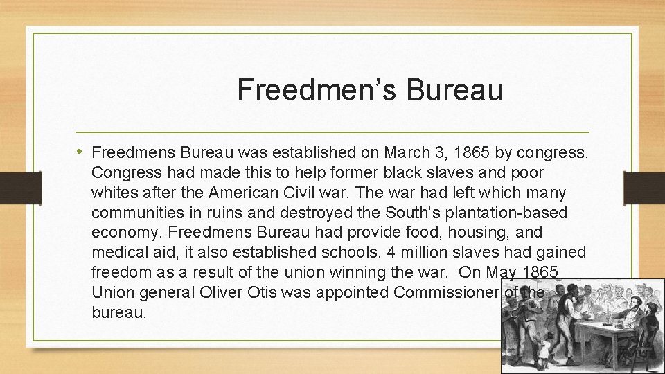 Freedmen’s Bureau • Freedmens Bureau was established on March 3, 1865 by congress. Congress