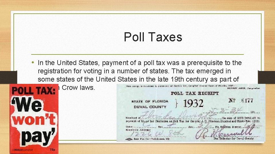 Poll Taxes • In the United States, payment of a poll tax was a