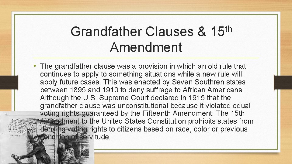 Grandfather Clauses & 15 th Amendment • The grandfather clause was a provision in