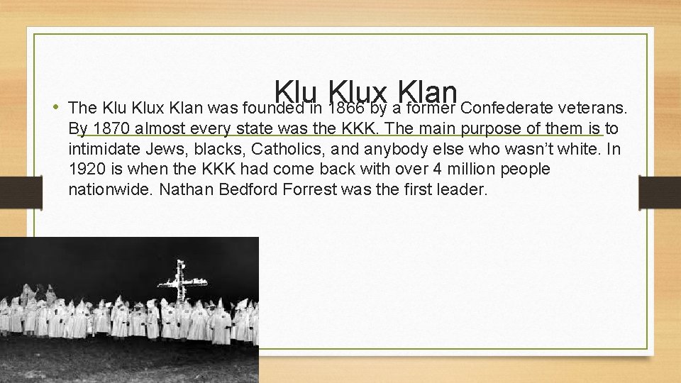 Klu Klux Klan • The Klux Klan was founded in 1866 by a former