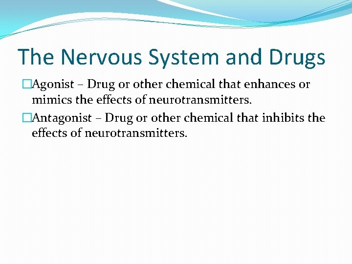 The Nervous System and Drugs �Agonist – Drug or other chemical that enhances or