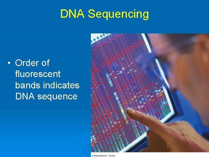 DNA Sequencing • Order of fluorescent bands indicates DNA sequence 