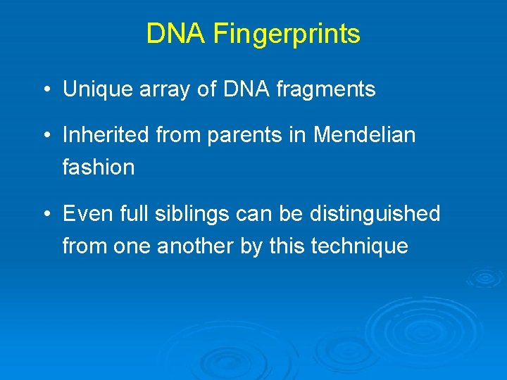 DNA Fingerprints • Unique array of DNA fragments • Inherited from parents in Mendelian