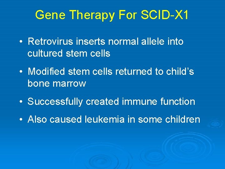 Gene Therapy For SCID-X 1 • Retrovirus inserts normal allele into cultured stem cells