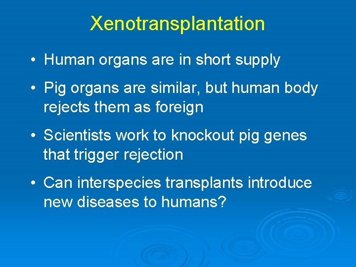 Xenotransplantation • Human organs are in short supply • Pig organs are similar, but