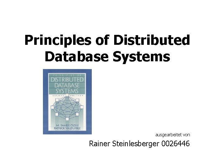 Principles of Distributed Database Systems ausgearbeitet von Rainer Steinlesberger 0026446 