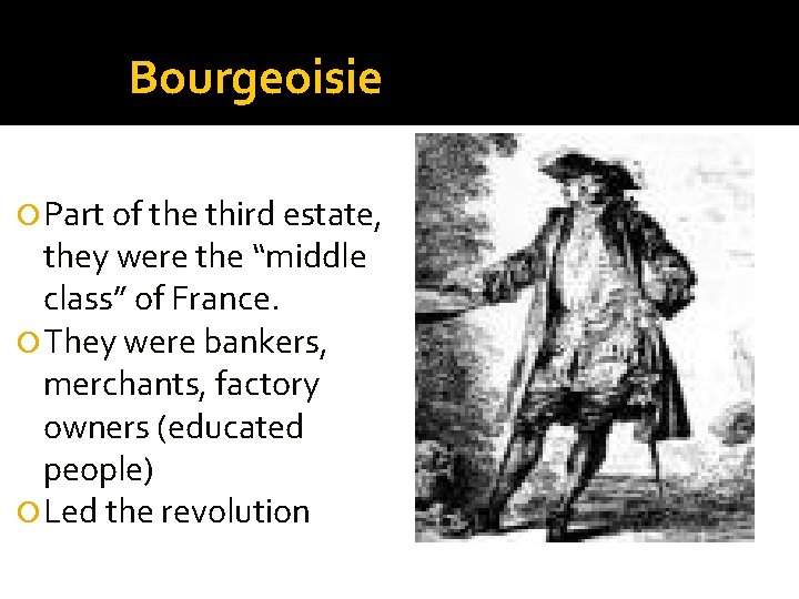 Bourgeoisie Part of the third estate, they were the “middle class” of France. They