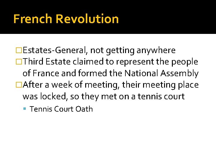 French Revolution �Estates-General, not getting anywhere �Third Estate claimed to represent the people of