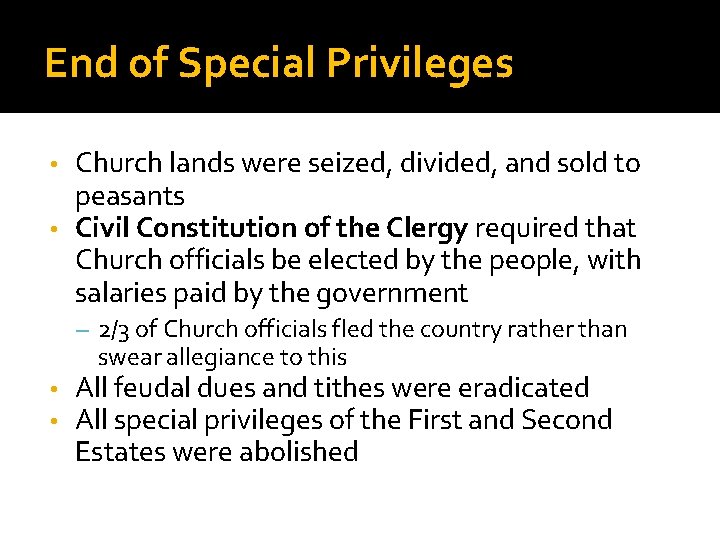 End of Special Privileges Church lands were seized, divided, and sold to peasants •