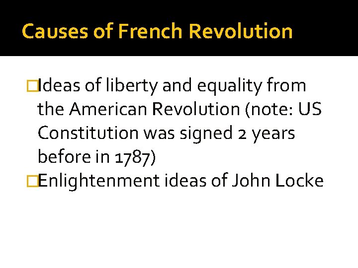 Causes of French Revolution �Ideas of liberty and equality from the American Revolution (note: