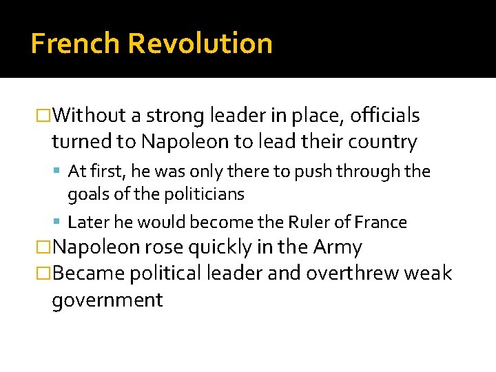 French Revolution �Without a strong leader in place, officials turned to Napoleon to lead