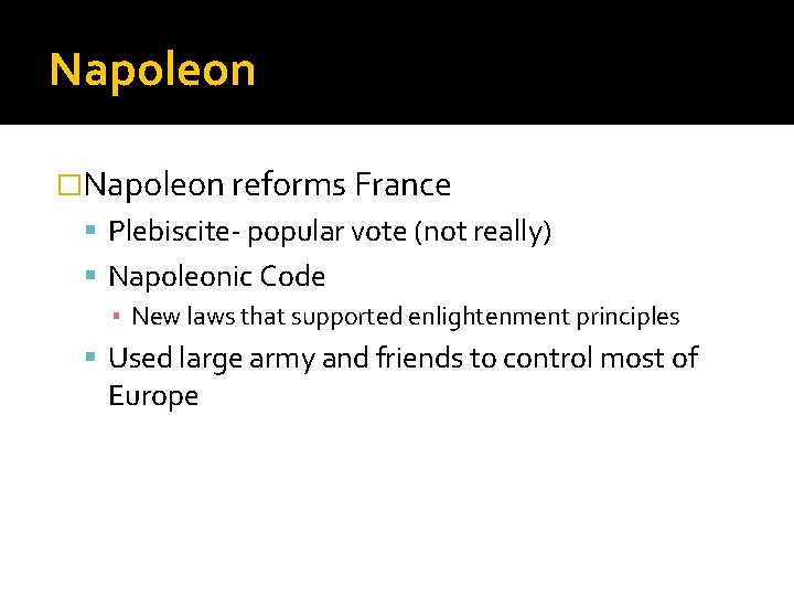Napoleon �Napoleon reforms France Plebiscite- popular vote (not really) Napoleonic Code ▪ New laws