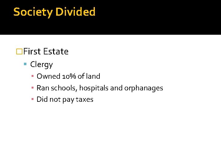 Society Divided �First Estate Clergy ▪ Owned 10% of land ▪ Ran schools, hospitals